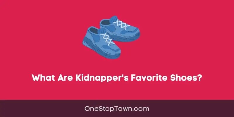 What Are Kidnapper's Favorite Shoes?