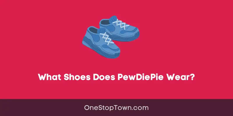 What Shoes Does PewDiePie Wear?