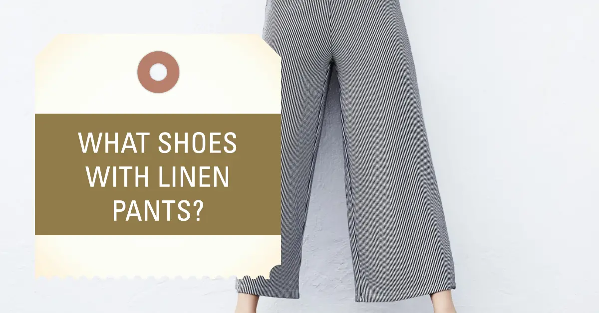 What Shoes With Linen Pants?